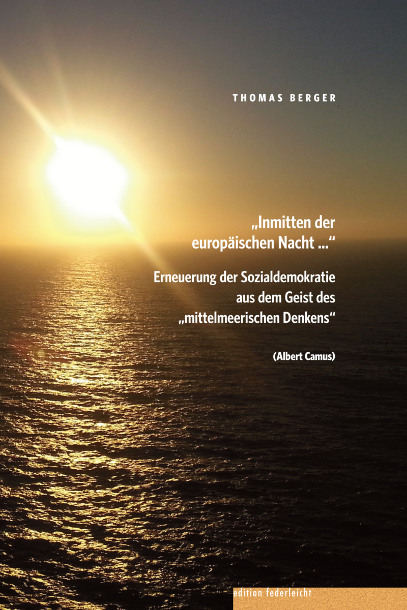 "Inmitten der europäischen Nacht ..." Erneuerung der Sozialdemokratie aus dem Geist des "mittelmeerischen Denkens" (Albert Camus)