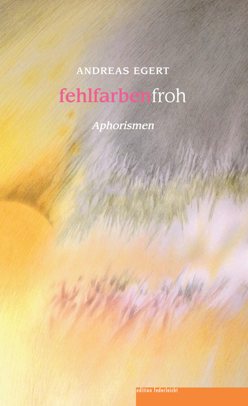 fehlfarbenfroh. Aphorismen